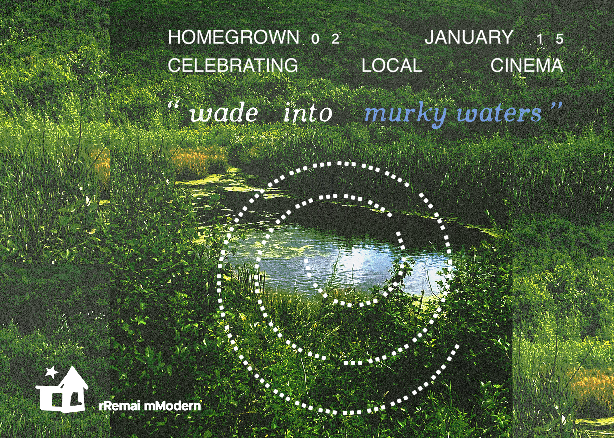 A graphic poster shows a lush green marsh or creek scene with dense grass and plants surrounding a narrow body of water. Overlaid text reads “HOMEGROWN 02 CELEBRATING LOCAL CINEMA” and “JANUARY 15,” with the phrase “wade into murky waters” in quotation marks across the top. White dotted circular lines overlay the water, suggesting ripples or movement.